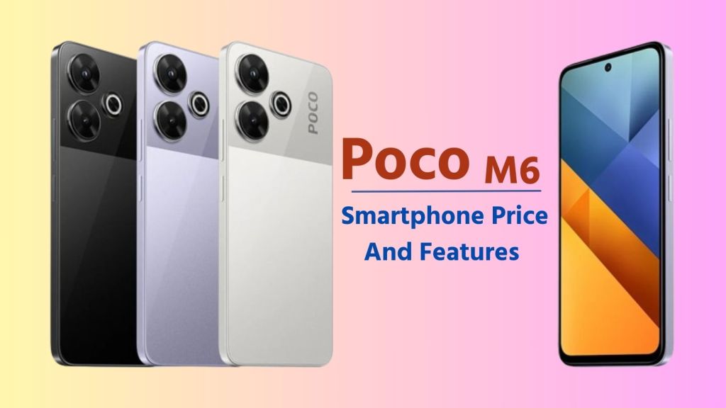 POCO M6 Smartphone: 108MP કેમેરા અને 256GB સ્ટોરેજ સાથે પોકો એમ6 સ્માર્ટફોન લોન્ચ, જાણો કિંમત અને ફીચર્સ POCO M6 Smartphone: 108MP કેમેરા અને 256GB સ્ટોરેજ સાથે પોકો એમ6 સ્માર્ટફોન લોન્ચ, જાણો કિંમત અને ફીચર્સ