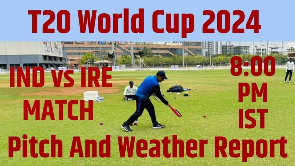 IND vs IRE T20 Pitch Report, Weather : ભારત-આયર્લેન્ડ મેચમાં કેવી રહેશે નાસાઉની પીચ, જુઓ ન્યૂયોર્કનો મોસમ રિપોર્ટ