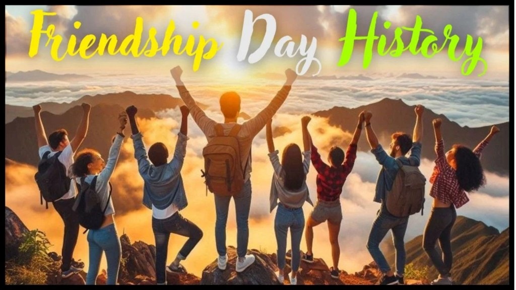 Friendship Day 2025 : ફ્રેન્ડશિપ ડે ની શરૂઆત કેવી રીતે થઇ, જાણો ઇતિહાસ અને મહત્વ